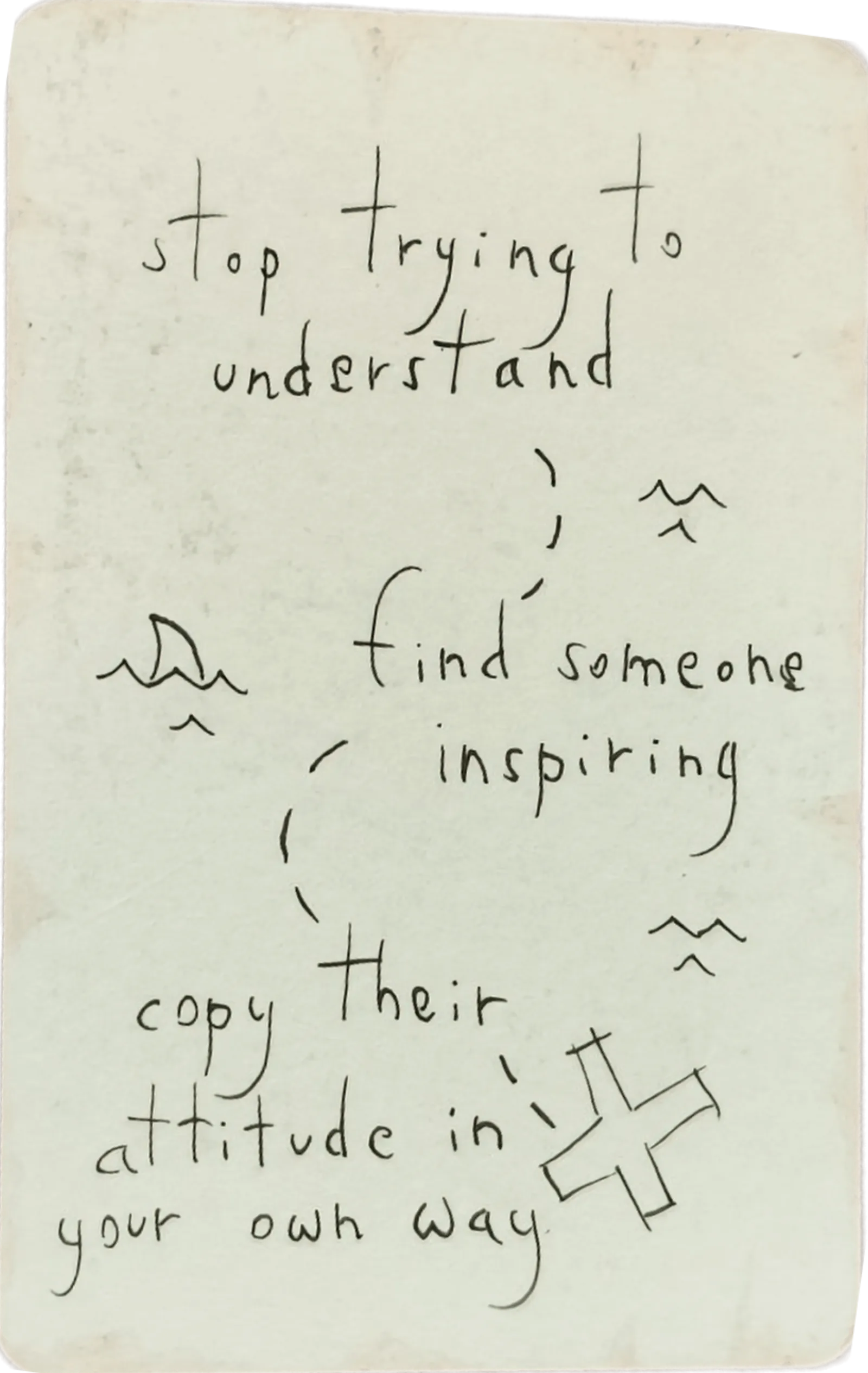 A card reading: stop trying to understand, find someone inspiring, copy their attitude in your own way